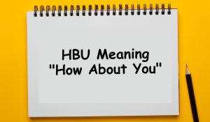 What Does HBU Mean? Meaning, Usage, and How to Reply