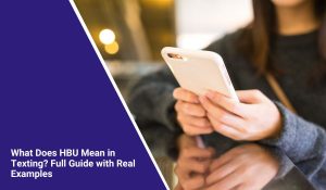 What Does HBU Mean? Meaning, Usage, and How to Reply