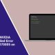 How to Fix NVIDIA Installer Failed Error Code 0x80070005 on Windows?