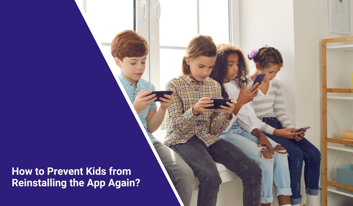 How to Prevent Kids from Reinstalling the App Again?