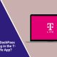 How to Fix DashPass Not Showing in the T-Mobile T-Life App?