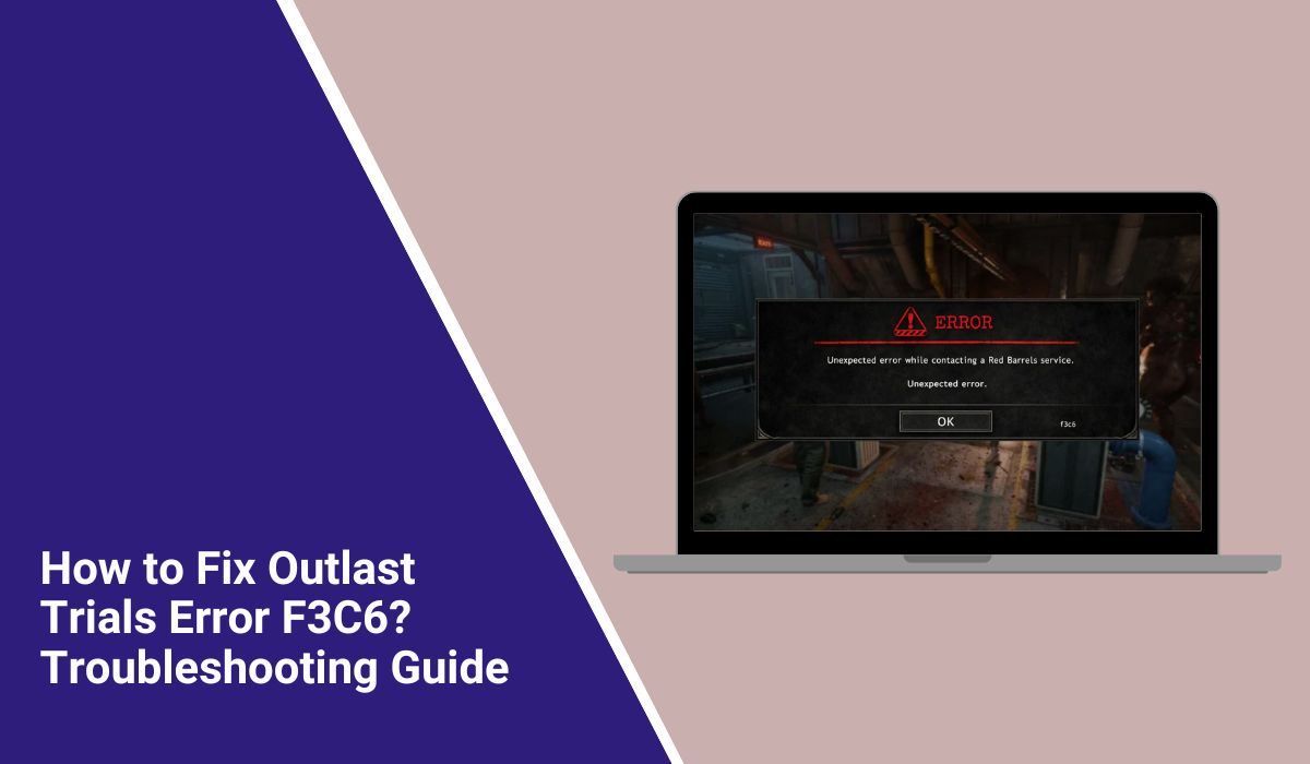 How to Fix Outlast Trials Error F3C6? Troubleshooting Guide
